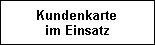 Kundenkarte 
im Einsatz